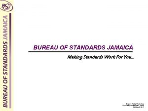 BUREAU OF STANDARDS JAMAICA Making Standards Work For