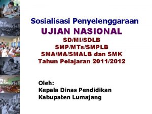 Sosialisasi Penyelenggaraan UJIAN NASIONAL SDMISDLB SMPMTsSMPLB SMAMASMALB dan