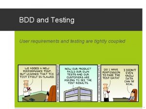BDD and Testing User requirements and testing are