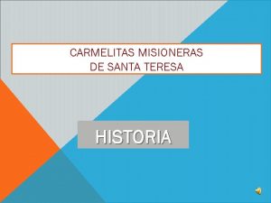 CARMELITAS MISIONERAS DE SANTA TERESA HISTORIA Esta nueva