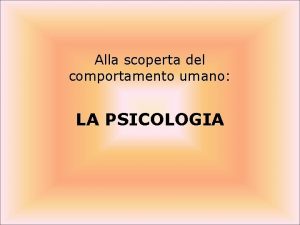 Alla scoperta del comportamento umano LA PSICOLOGIA Psych