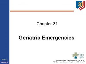 Chapter 31 Geriatric Emergencies BRADY National Ski Patrol