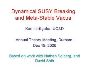 Dynamical SUSY Breaking and MetaStable Vacua Ken Intriligator