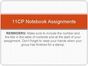 11 CP Notebook Assignments REMINDERS Make sure to