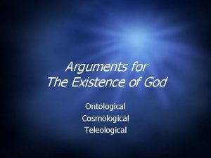 Arguments for The Existence of God Ontological Cosmological