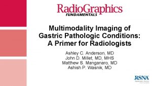 Multimodality Imaging of Gastric Pathologic Conditions A Primer