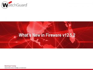 Whats New in Fireware v 12 5 2