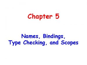 Chapter 5 Names Bindings Type Checking and Scopes