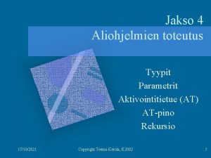 Jakso 4 Aliohjelmien toteutus Tyypit Parametrit Aktivointitietue AT