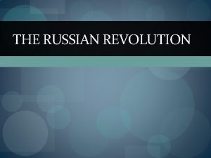 THE RUSSIAN REVOLUTION The Czars Resist Change http