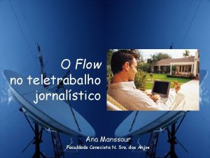 O Flow no teletrabalho jornalstico Ana Manssour Faculdade