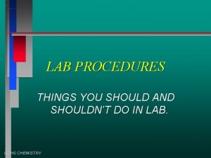 LAB PROCEDURES THINGS YOU SHOULD AND SHOULDNT DO