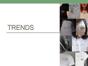 TRENDS Hoe ontstaan trends Een trend onstaat uit