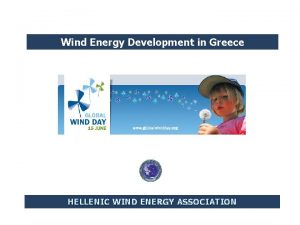 Wind Energy Development in Greece HELLENIC WIND ENERGY