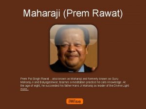 Maharaji Prem Rawat Prem Pal Singh Rawat also