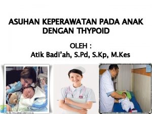 ASUHAN KEPERAWATAN PADA ANAK DENGAN THYPOID OLEH Atik