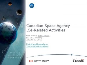 Canadian Space Agency LSIRelated Activities Paul Briand Yves