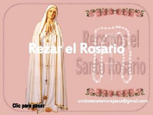 Rezar el Rosario unidosenelamorajesusgmail com No encuentro otro