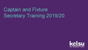 Captain and Fixture Secretary Training 201920 What we