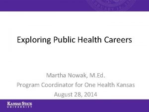 Exploring Public Health Careers Martha Nowak M Ed