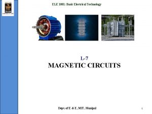 ELE 1001 Basic Electrical Technology L7 MAGNETIC CIRCUITS