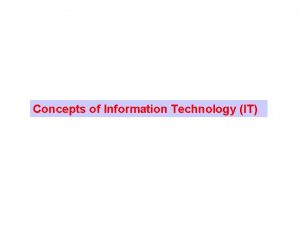 Concepts of Information Technology IT 1 General Concepts