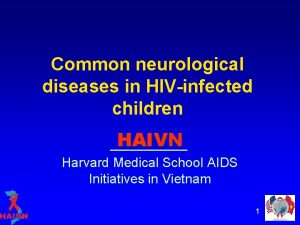 Common neurological diseases in HIVinfected children HAIVN Harvard