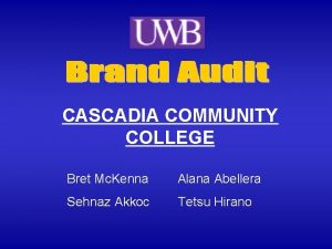 CASCADIA COMMUNITY COLLEGE Bret Mc Kenna Alana Abellera