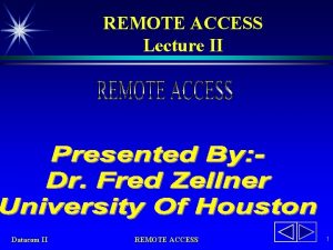 REMOTE ACCESS Lecture II Datacom II REMOTE ACCESS