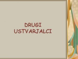 DRUGI USTVARJALCI DRUGI USTVARJALCI PAVEL FLORJANI Uenci 1