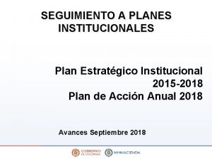 SEGUIMIENTO A PLANES INSTITUCIONALES Plan Estratgico Institucional 2015