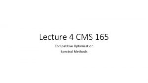Lecture 4 CMS 165 Competitive Optimization Spectral Methods