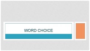 WORD CHOICE ELIMINATING WORDS Get rid of words