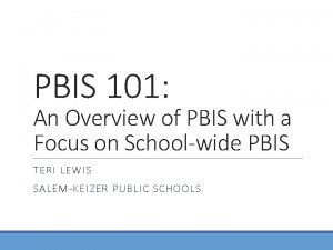 PBIS 101 An Overview of PBIS with a