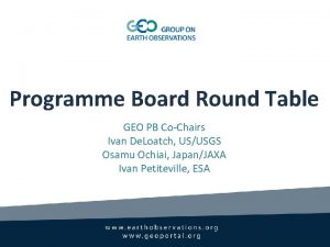 Programme Board Round Table GEO PB CoChairs Ivan