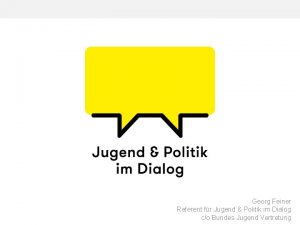 Georg Feiner Referent fr Jugend Politik im Dialog