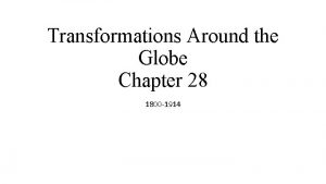 Transformations Around the Globe Chapter 28 1800 1914