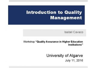 Introduction to Quality Management Isabel Cavaco Workshop Quality