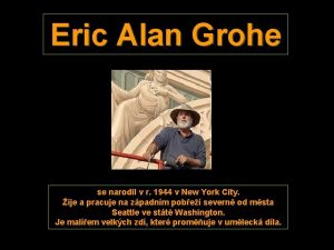 Eric Alan Grohe se narodil v r 1944