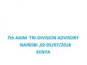7 th AAIM TRIDIVISION ADVISORY NAIROBI 02 05072018