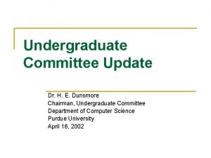 Undergraduate Committee Update Dr H E Dunsmore Chairman