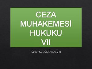 CEZA MUHAKEMES HUKUKU VII zgr KKTADEMR CEZA MUHAKEMESNDE