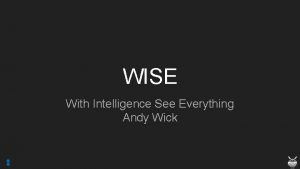 WISE With Intelligence See Everything Andy Wick What