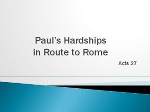 Pauls Hardships in Route to Rome Acts 27