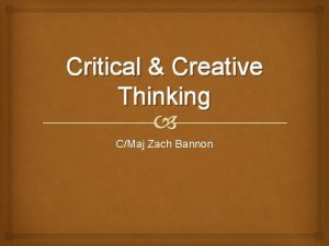 Critical Creative Thinking CMaj Zach Bannon Introduction Critical