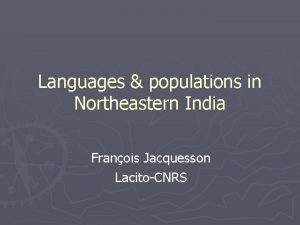 Languages populations in Northeastern India Franois Jacquesson LacitoCNRS