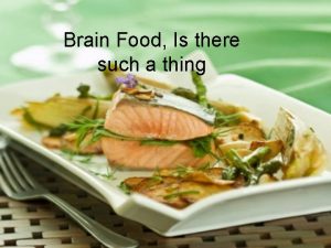 Brain Food Is there such a thing Some