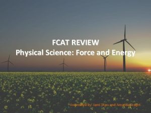 FCAT REVIEW Physical Science Force and Energy Assembled