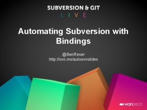 Automating Subversion with Bindings Ben Reser http svn