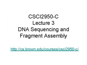 CSCI 2950 C Lecture 3 DNA Sequencing and